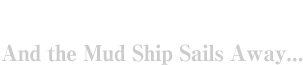 そして泥船はゆく And the Mud Ship Sails Away